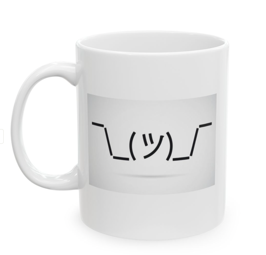 Shrug Mug, (11oz, 15oz)